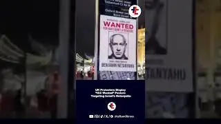 UK Protesters Display &ldquo;ICC Wanted&rdquo; Posters Targeting Israel&rsquo;s Netanyahu