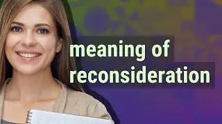 Reconsideration | meaning of Reconsideration
