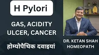 H Pylori  Causes, Symptoms & Homeopathic treatment. Gas, Acidity, Bloting,  stomach ulcer, Cancer