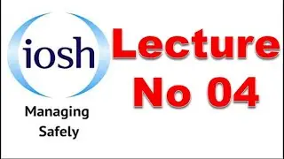 IOSH (UK) Lecture No 04 / Safety Officer/ Safety Supervisor