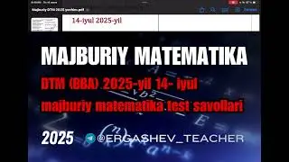 DTM (BBA) 2025-yil 14- iyul majburiy matematika test savollari