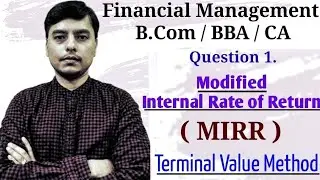 Question on Modified Internal Rate of Return  | Question on Terminal Value Method | Question on MIRR