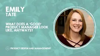 What does a 'good' product manager look like, anyways? - Emily Tate