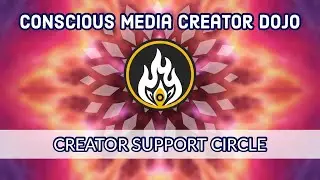 Conscious Media Creator Dojo: Creator Support Circle. Feb 3, 2022