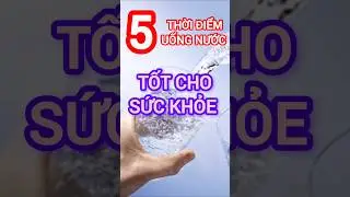 5 Thời Điểm Uống Nước Tốt Cho Sức Khỏe #dinhduong #health #suckhoe