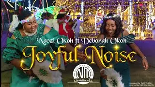 Joyful Noise - Ngozi Okoh Ft. Дебора Око