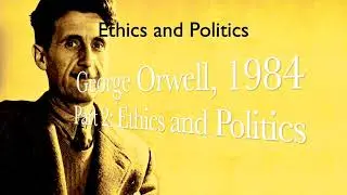 George Orwell 1984  Part 2, Ethics and Politics