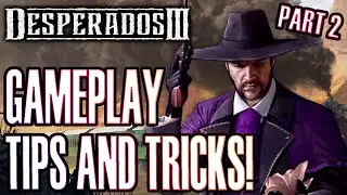 Desperados III: Советы и рекомендации по игровому процессу, часть 2