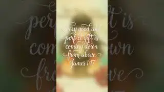 &laquo;Every good and  perfect gift i...... &raquo; ｜James 1:17｜Bible Verses &times; Original Worship Songs