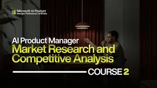 Microsoft AI Product Manager Course 2 - Market Research and Competitive Analysis