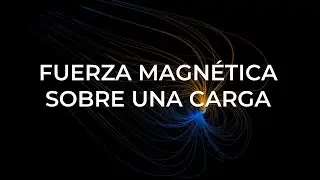 Fuerza Magnética Sobre una Carga