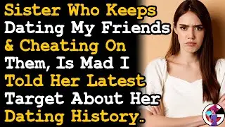 Tired Of Sister Dating My Friends & Cheating, So I Told Her Next Target Her Dating History... AITA