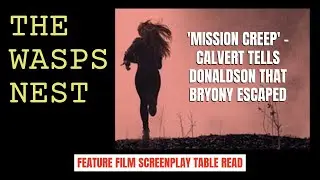 The Wasps Nest screenplay table read - Mission Creep - Calvert tells Donaldson about Bryony escaping