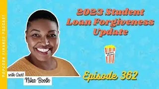 2023 Student Loan Forgiveness Update | Episode 362 of Popcorn Finance
