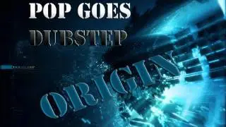 Pop Goes Dubstep Volume 4 [Origin] - Changed The Way You Kiss Me