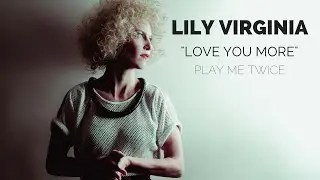 LILY VIRGINIA - LOVE YOU MORE