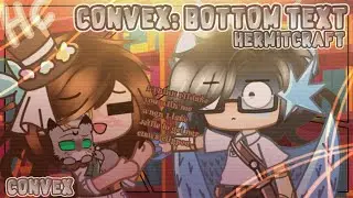 &ldquo;Convex: Bottom Text&rdquo; (Hermitcraft) Convex👍