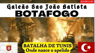 Galeao Sao Joao batista o galeão Botafogo na batalha de Tunis onde ganhou o apelido