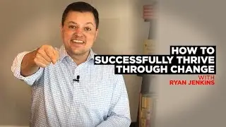How to Successfully Thrive Through Change