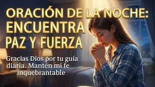 ORACIÓN DE LA NOCHE  👑  GRACIAS POR AYUDARME A SUPERAR LOS OBSTÁCULOS Y MANTENER MI FE FIRME