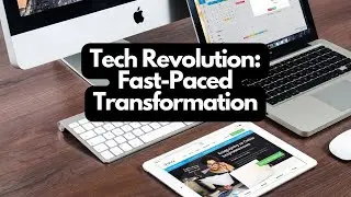 TECH REVOLUTION: Fast-Paced Transformation