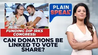 Funding Dip Irks Congress | Can donations Be Linked To Vote Share? | Bangladesh Crisis | Plain Speak