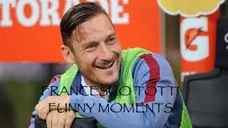 Francesco TOTTI -BEST FUNNY MOMENTS!