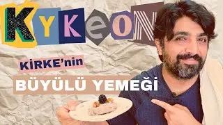 Kirke'nin B&uuml;y&uuml;l&uuml; Yemeği: Kykeon