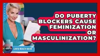 Do Puberty Blockers Cause Feminization Or Masculinization? - LGBTQ Health Guide