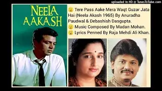 TERE PASS AAKE MERA WAQT GUZAR JATA HAI (NEELA AKASH 1965) BY ANURADHA PAUDWAL & DEBASHISH DASGUPTA