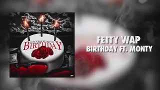 Fetty Wap - Birthday ft. Monty (Official Audio)