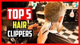 Top 5 Best Hair Clippers for Men in 2022 Reviews