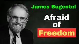 Why Most People Fear Their Own Freedom &mdash; James Bugental