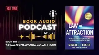 The Law of Attraction by Michael J  Losier | Book Audio Podcast Ep. 21
