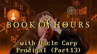 Prodigal (Part 13) // Let's play BOOK OF HOURS with Uncle Carp