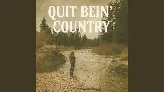 Quit Bein' Country