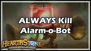 [Hearthstone] ALWAYS Kill Alarm-o-Bot