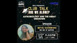 Astrobiology and the Great Unknown: Are We Alone || IBAC club talk by Metali Kachhwaha