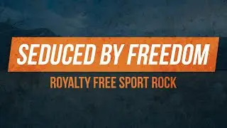 Seduced By Freedom [Royalty Free Sport Rock Music]