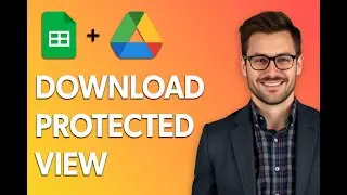 How To Download Protected View Only Google Sheets Files From Google Drive [Step by Step Guide]