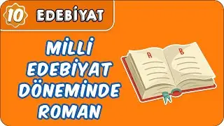 Milli Edebiyat Döneminde Roman | 10. Sınıf Edebiyat