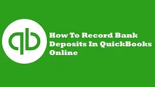 How To Record Bank Deposits In QuickBooks Online