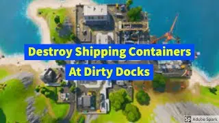 Destroy Shipping Containers At Dirty Docks (Fortnite Week 10 Challenge Guide)