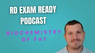 Biochemistry of Fats | RD Exam Ready Podcast