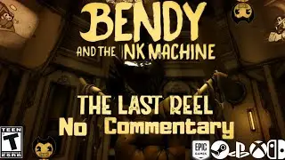 BENDY And THE INK MACHINE :Chapter 5: THE  LAST REEL (No-Commentary)