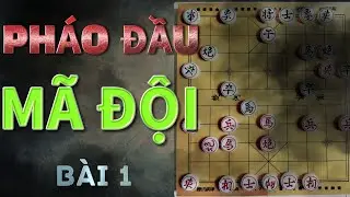 Bài 1 : 15 bài giảng cờ tướng PHÁO ĐẦU MÃ ĐỘI của MR BILL
