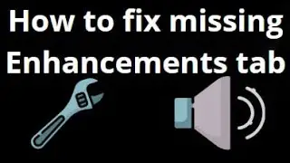 How to Fix Missing Enhancements Tab in Windows 10 Sound Settings?
