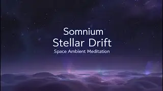 Cosmic Ambient Soundscape &ndash; Meditation & Calm Space (3H) | Somnium Stellar Drift