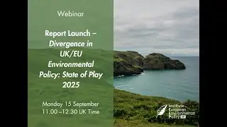 Report Launch &ndash; Divergence in UK/EU Environmental Policy: State of Play 2025