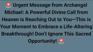 Urgent Message from Archangel Michael: A Divine Call from Heaven You Can&rsquo;t Ignore